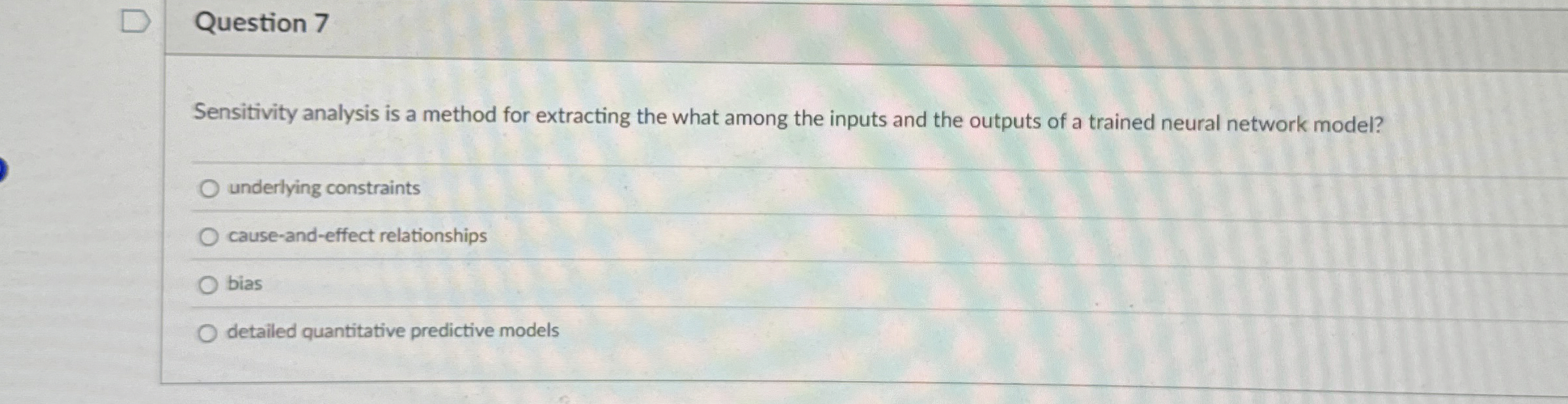  Question 7 Sensitivity analysis is a method for extracting the what