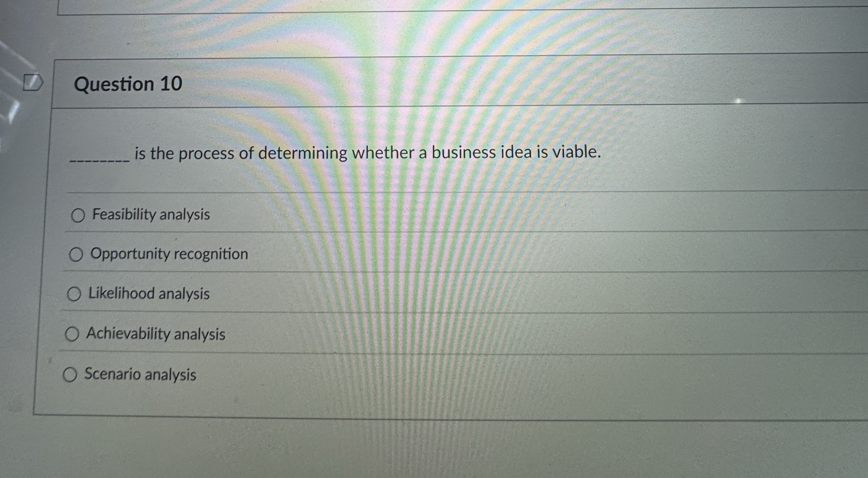  Question 10 is the process of determining whether a business idea