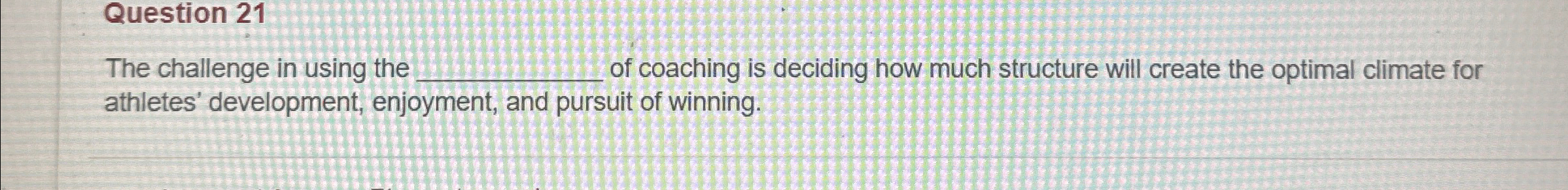  Question 21 The challenge in using the If coaching is deciding