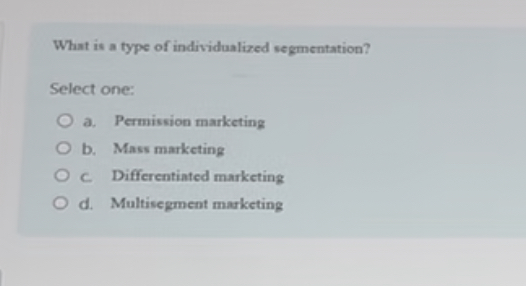  What is a type of individualized segmentation? Select one: a. Permission