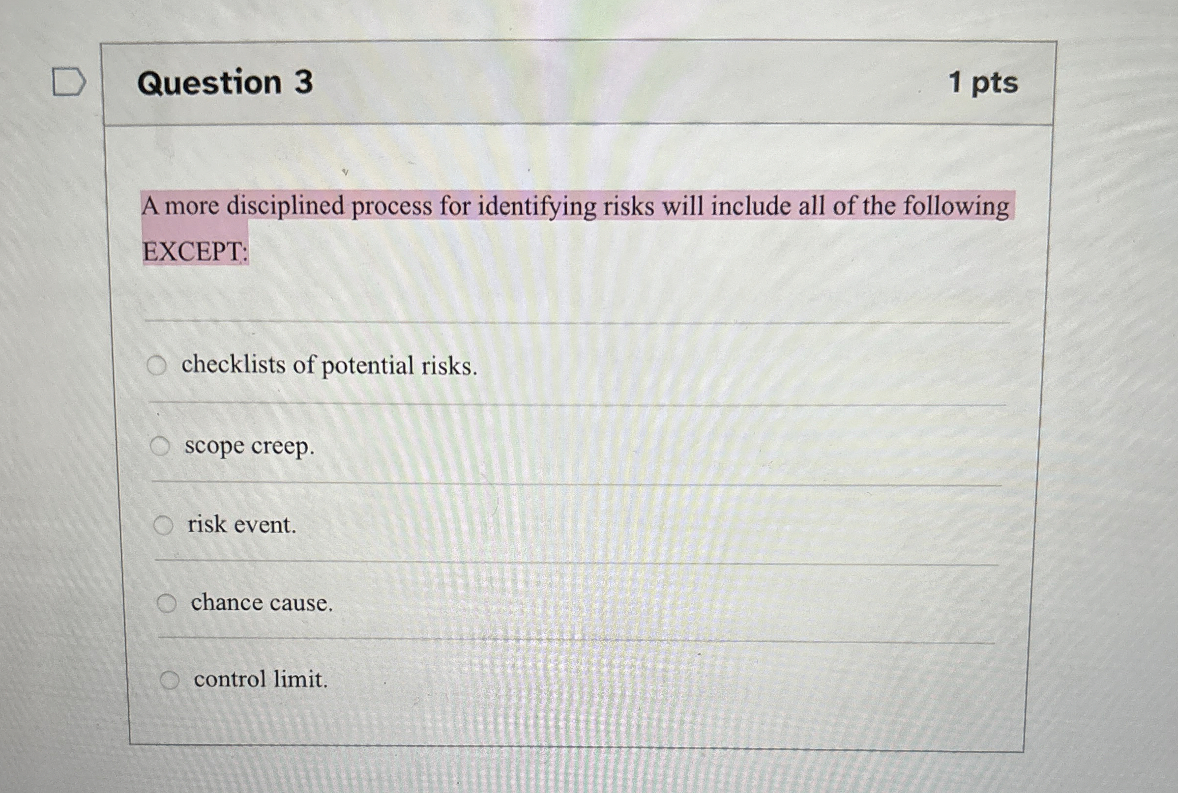  Question 3 A more disciplined process for identifying risks will include