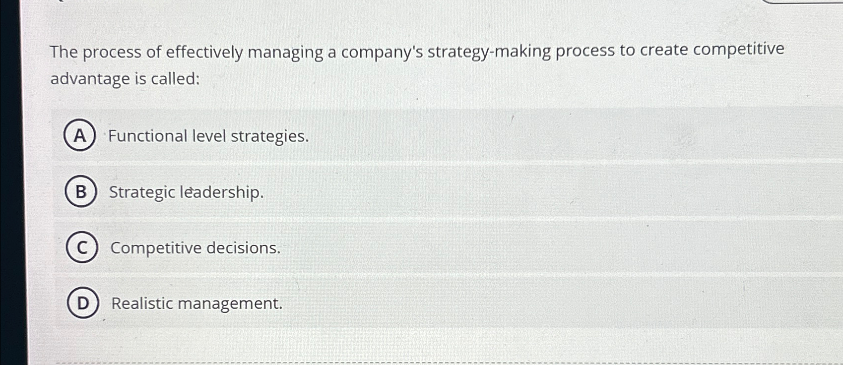  The process of effectively managing a company's strategy-making process to create