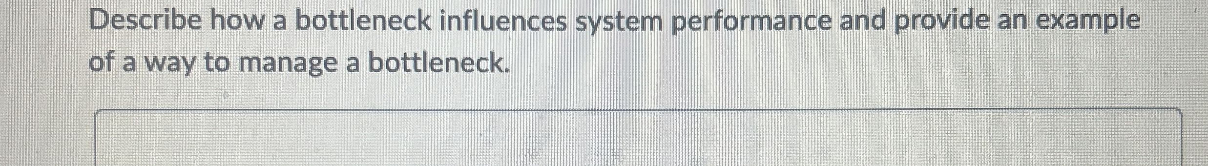  Describe how a bottleneck influences system performance and provide an example