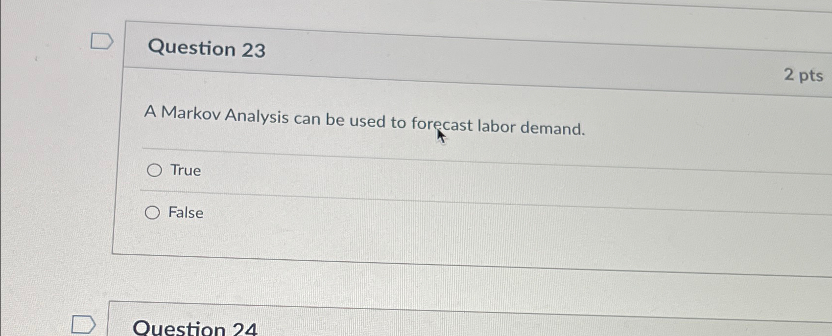  Question 23 2 pts A Markov Analysis can be used to