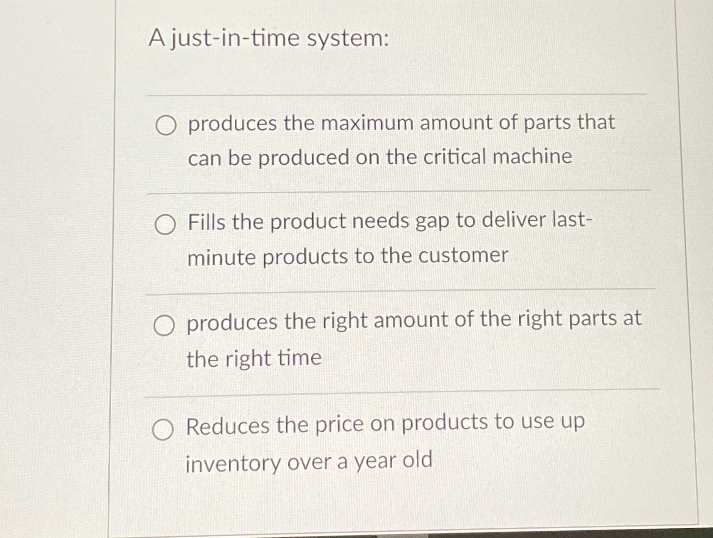  A just-in-time system: produces the maximum amount of parts that can