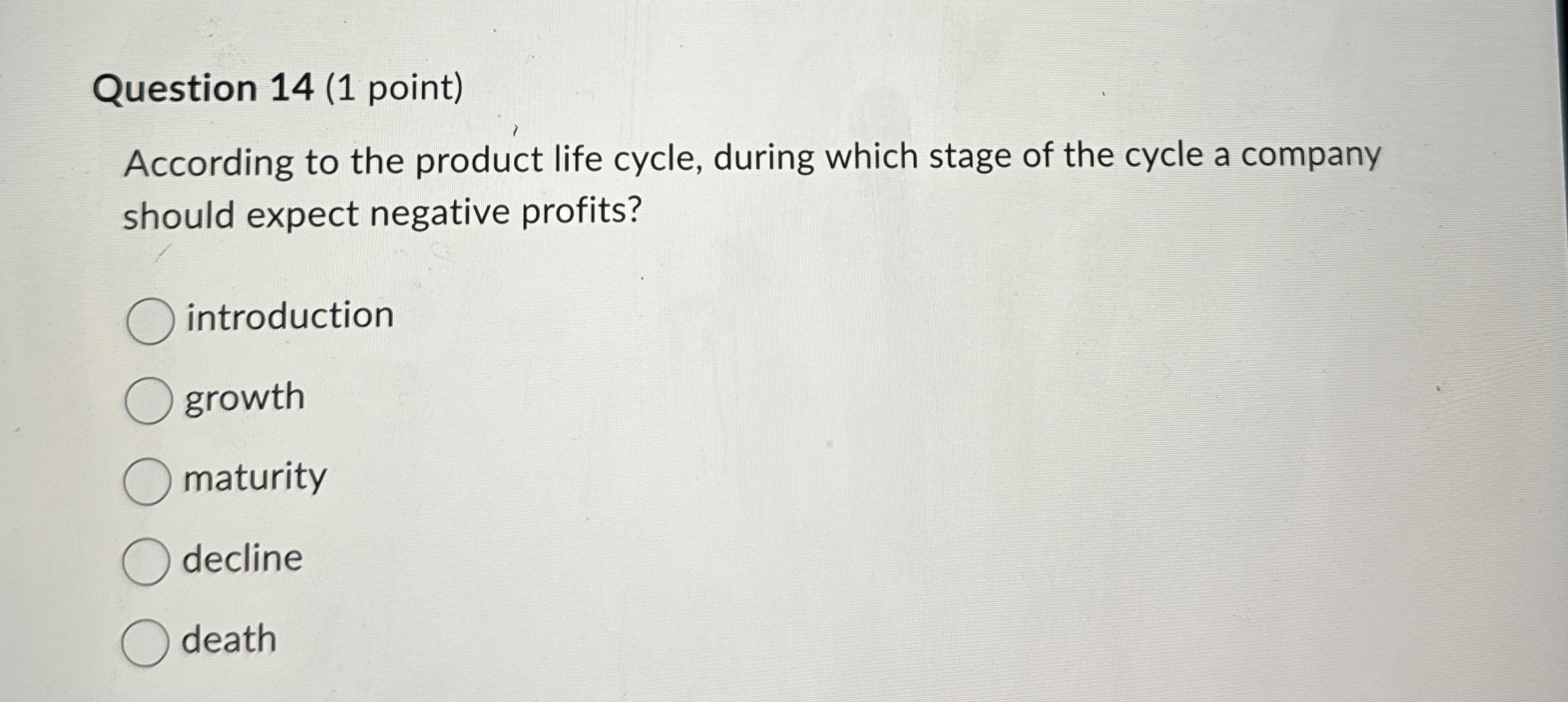  Question 14(1 point) According to the product life cycle, during which