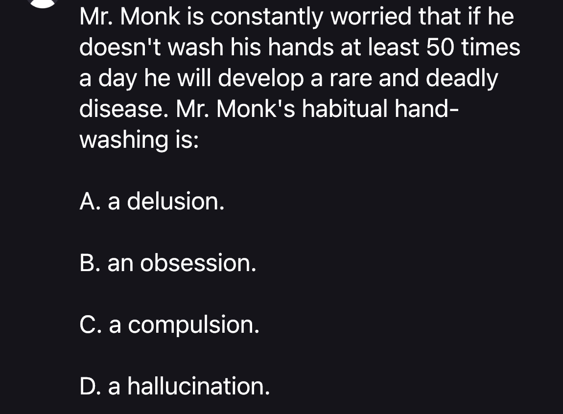  Mr. Monk is constantly worried that if he doesn't wash his