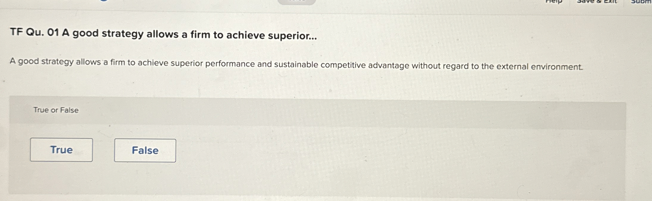  TF Qu.01 A good strategy allows a firm to achieve superior...