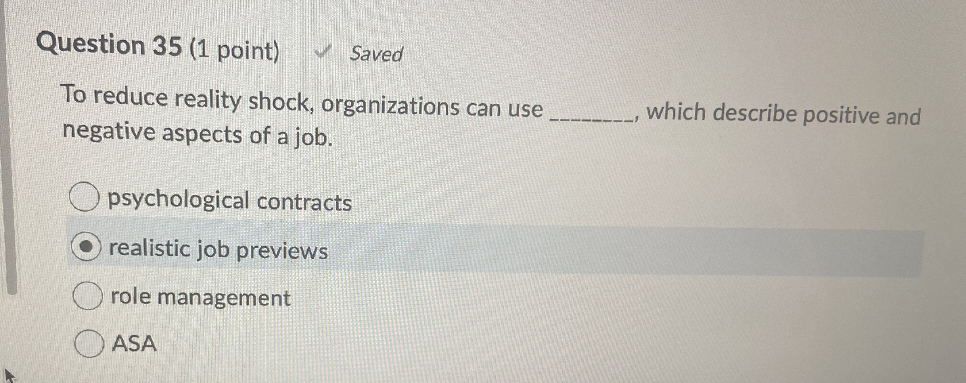  Question 35(1 point) Saved To reduce reality shock, organizations can use
