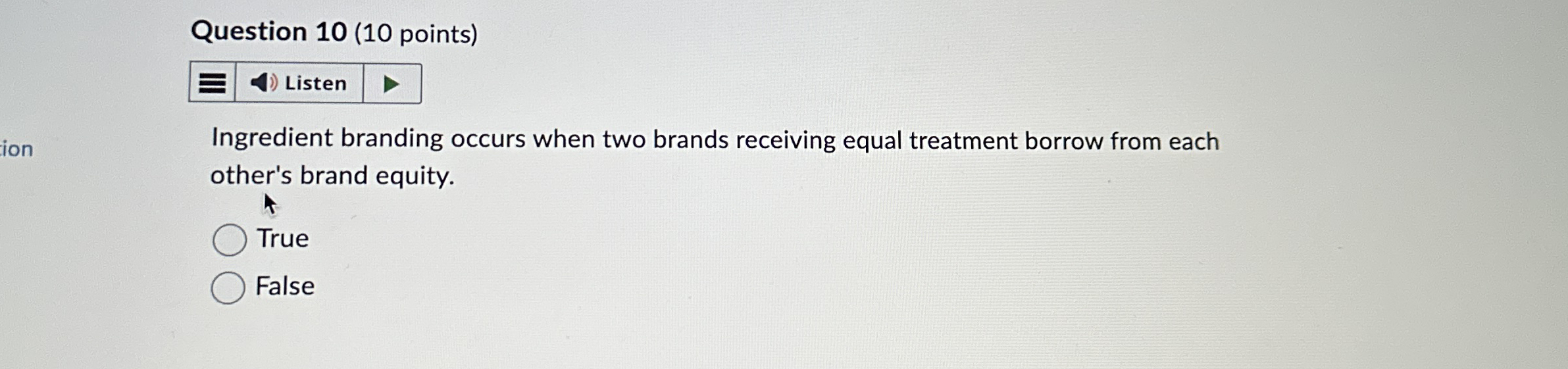  Question 10(10 points) Ingredient branding occurs when two brands receiving equal