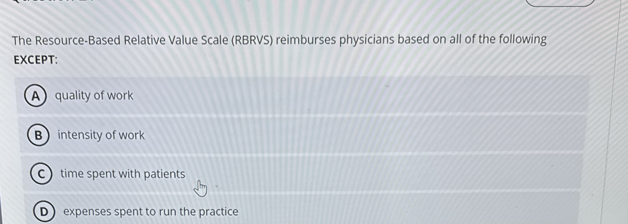  The Resource-Based Relative Value Scale (RBRVS) reimburses physicians based on all