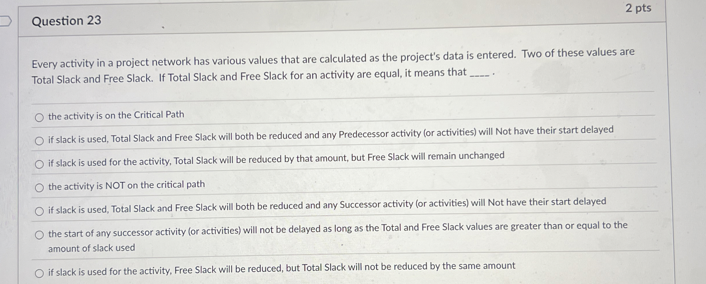  Question 23 Every activity in a project network has various values