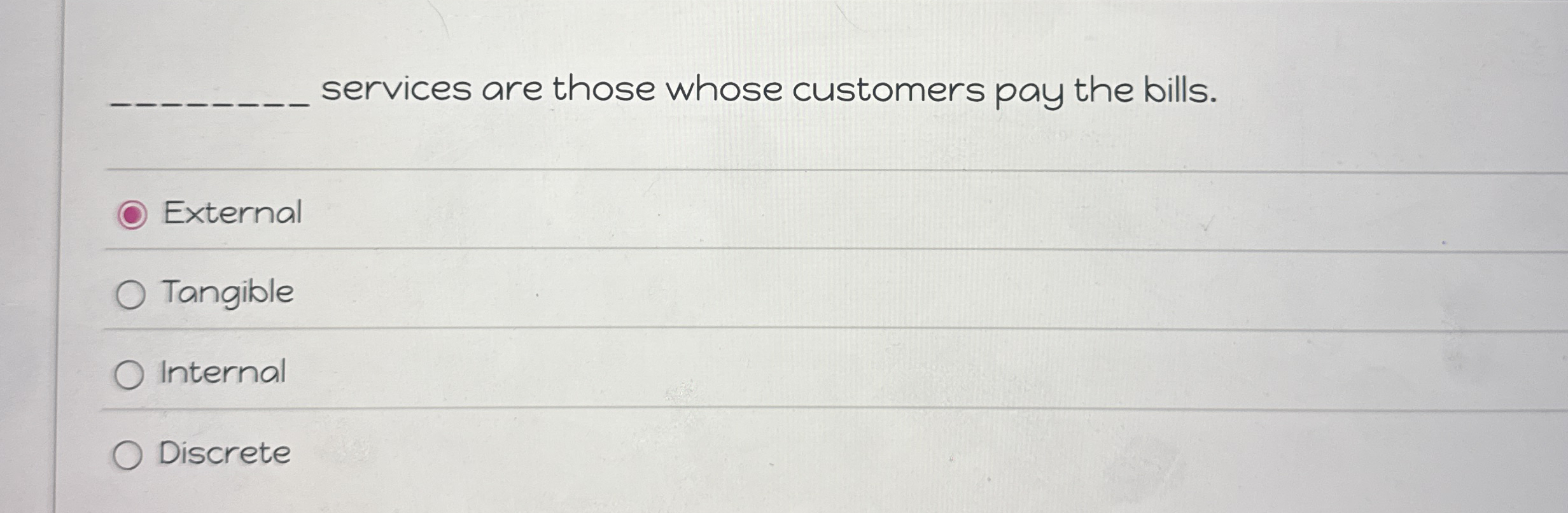  services are those whose customers pay the bills. External Tangible Internal