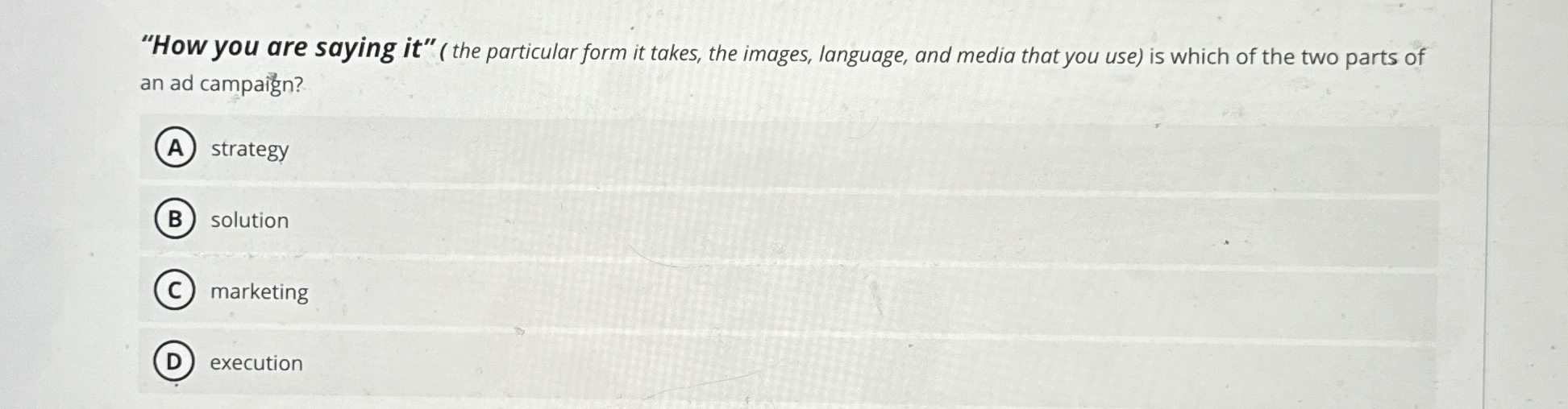  "How you are saying it"(the particular form it takes, the images,
