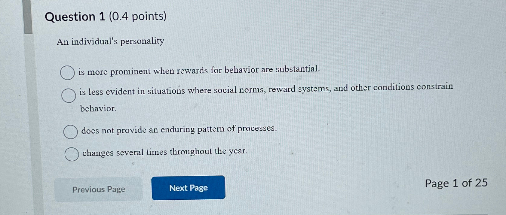  Question 1(0.4 points) An individual's personality is more prominent when rewards