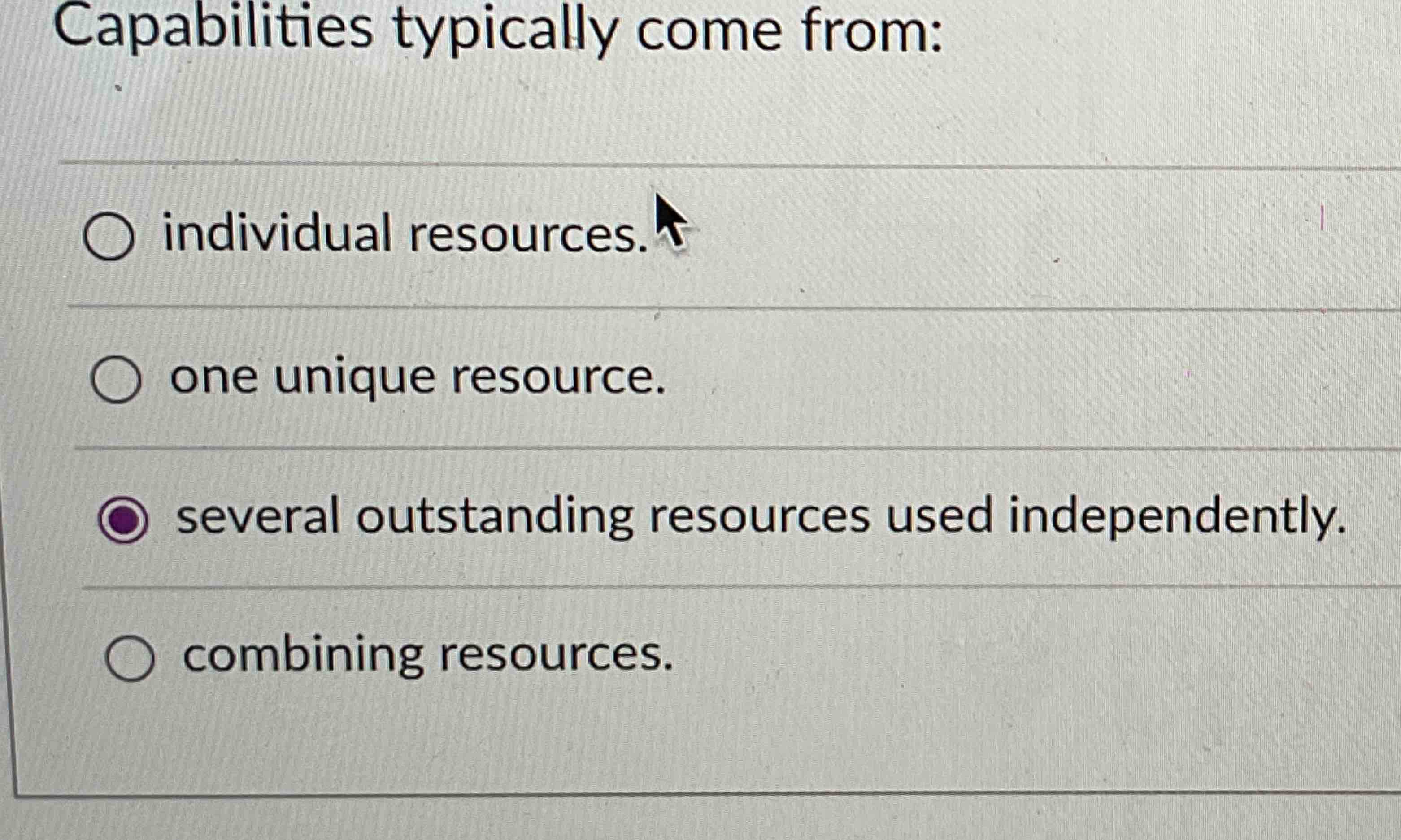  Capabilities typically come from: individual resources one unique resource. several outstanding