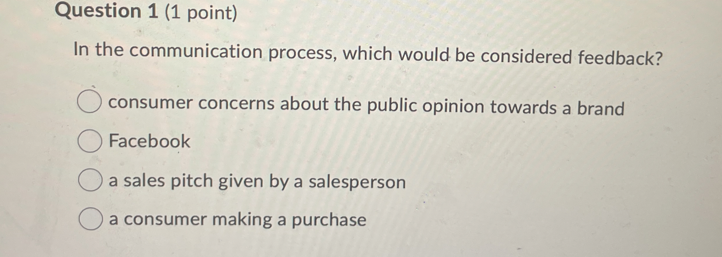  Question 1(1 point) In the communication process, which would be considered
