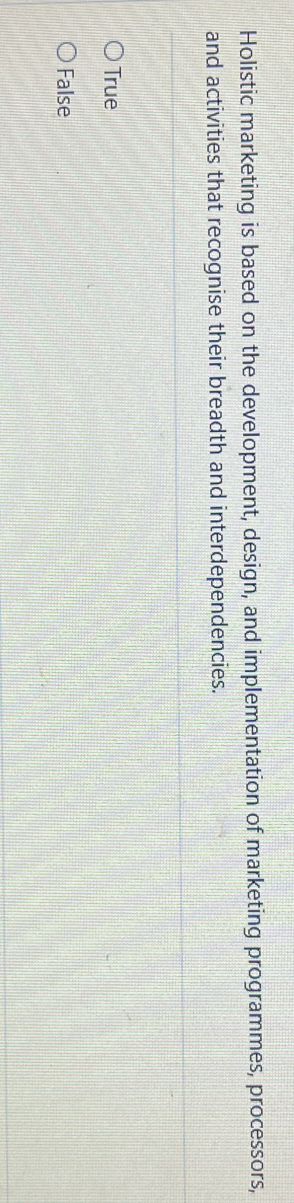  Holistic marketing is based on the development, design, and implementation of