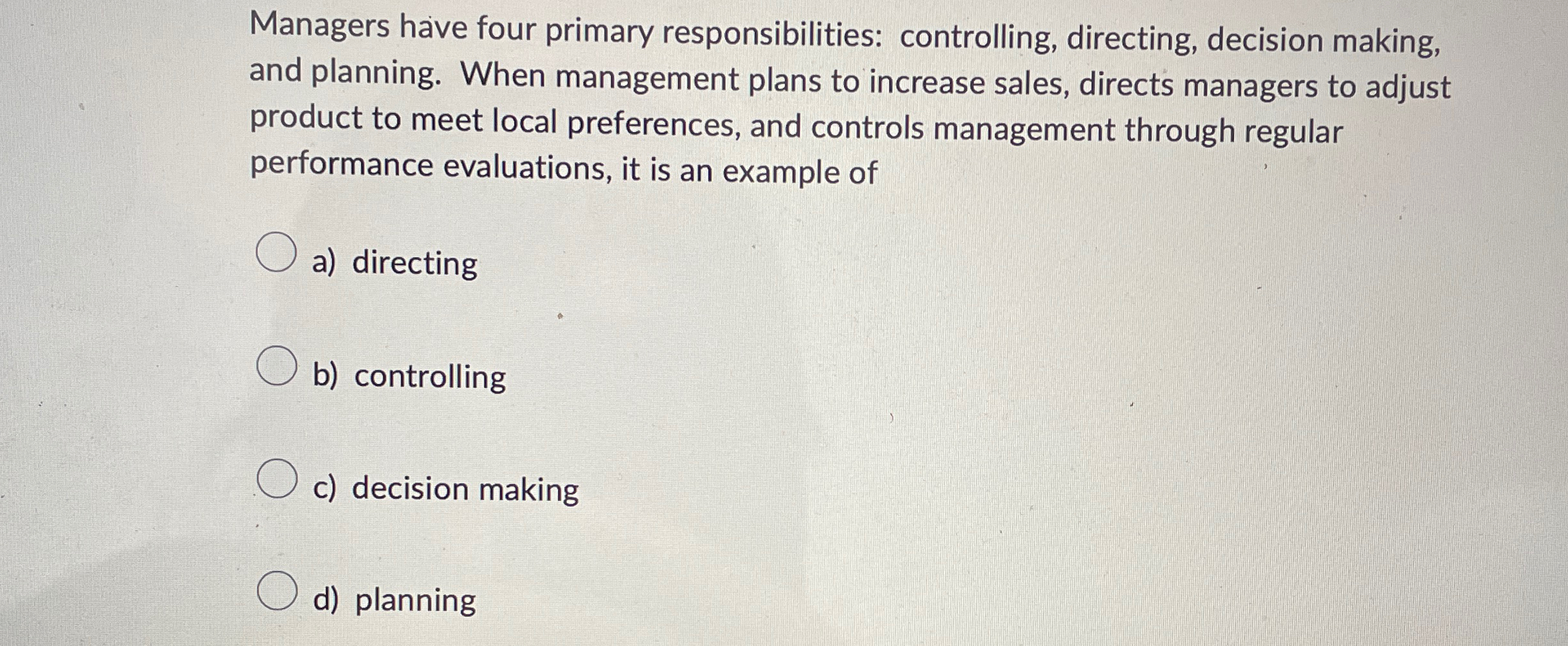  Managers hve four primary responsibilities: controlling, directing, decision making, and planning.