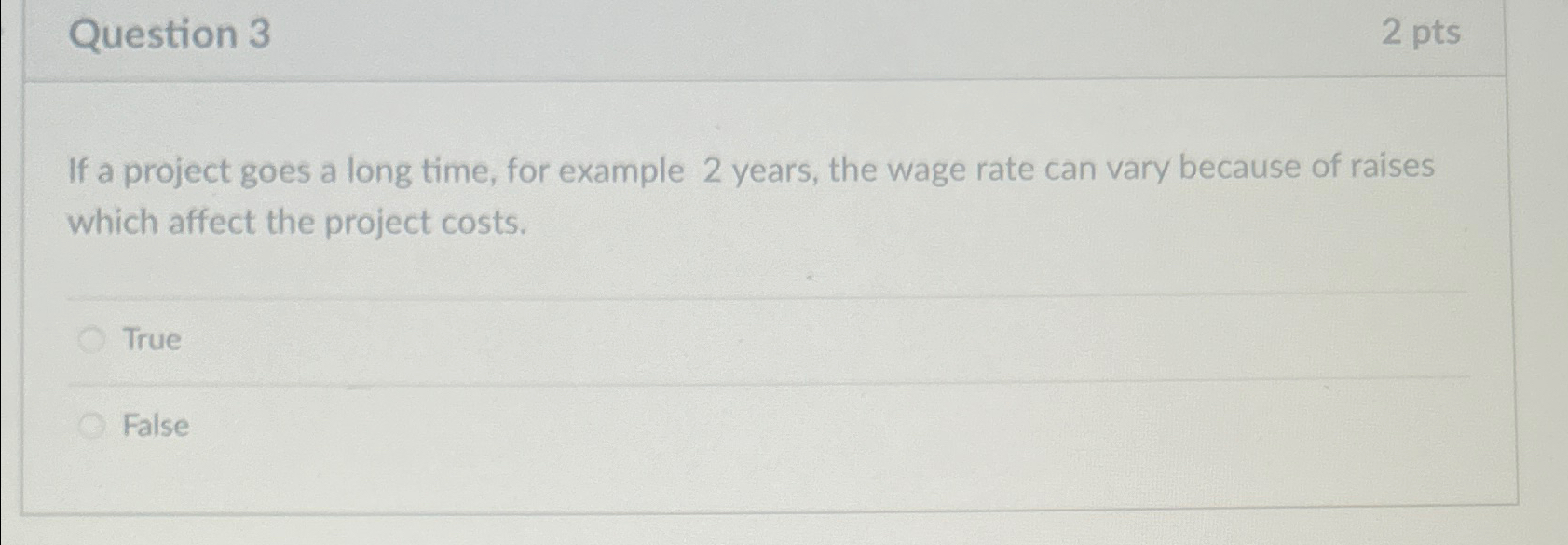 Question 3 2pts If a project goes a long time, for