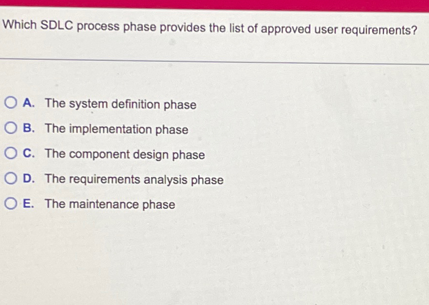  Which SDLC process phase provides the list of approved user requirements?