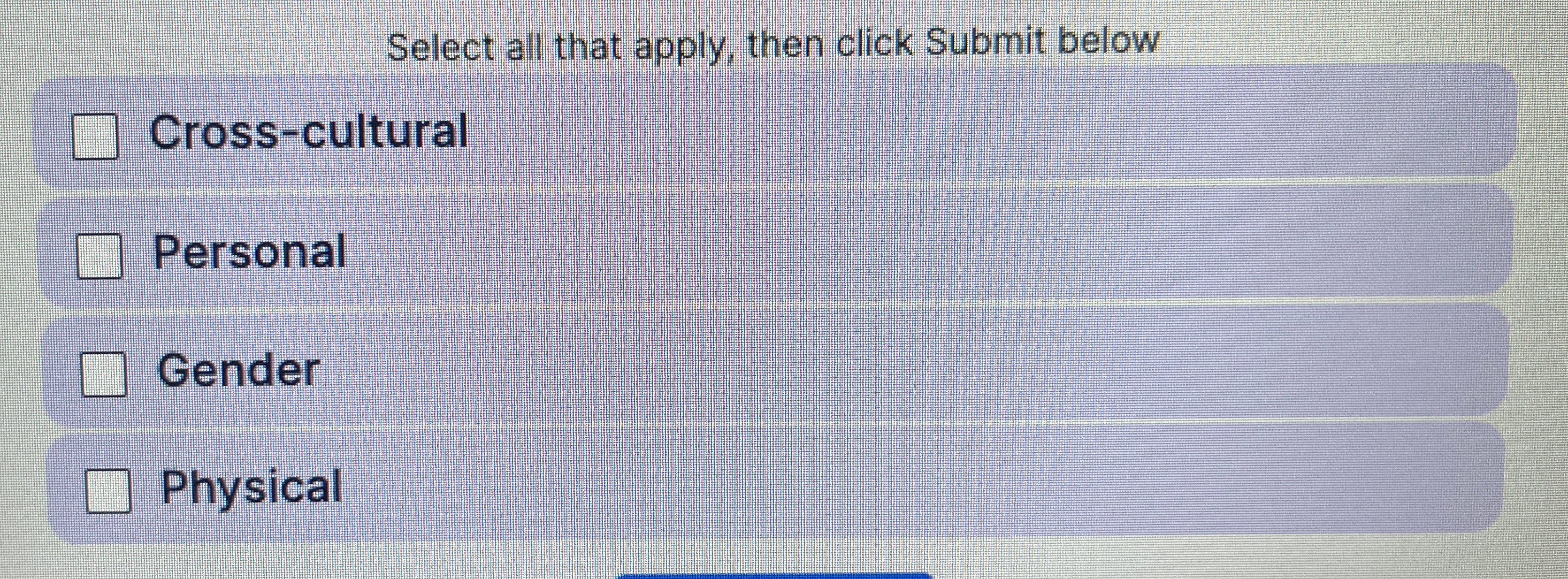  Select all that apply, then click Submit below Cross-cultural Personal Gender