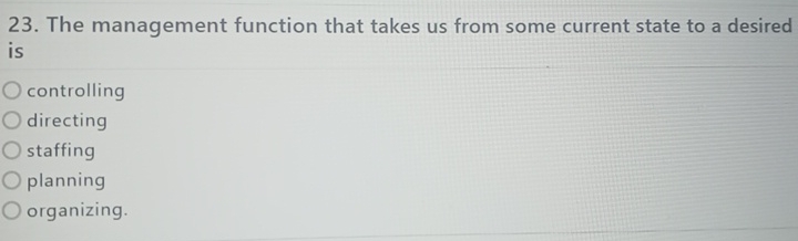  The management function that takes us from some current state to