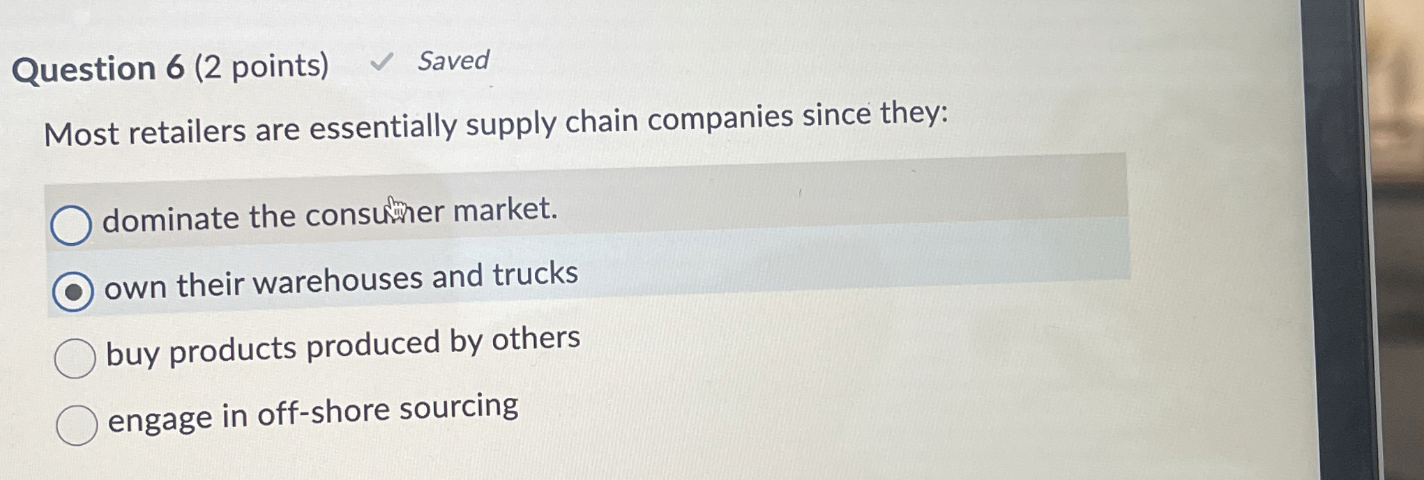  Question 6(2 points) Saved Most retailers are essentially supply chain companies