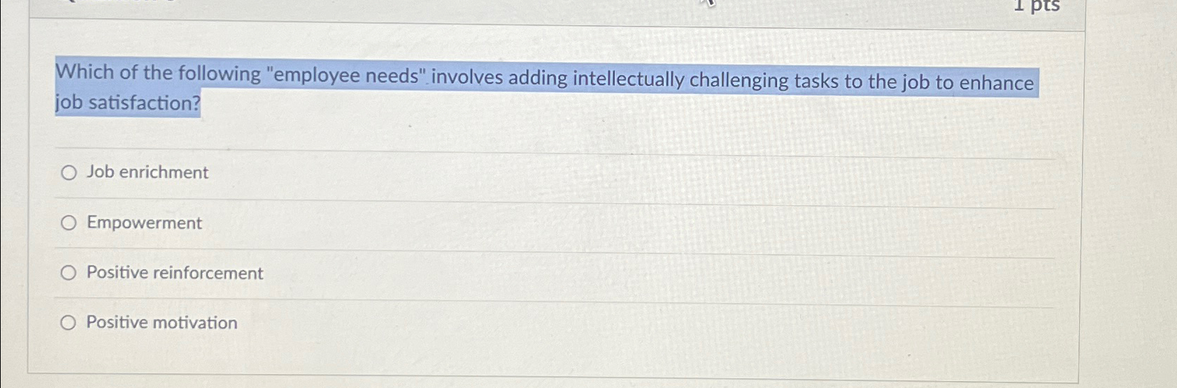  Which of the following "employee needs". involves adding intellectually challenging tasks