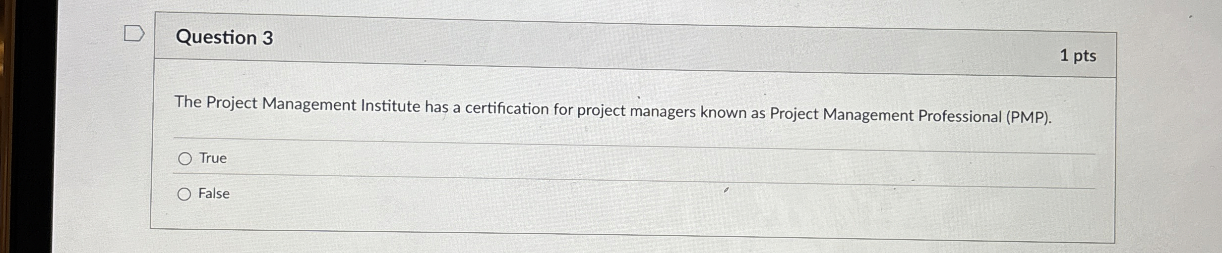  Question 3 The Project Management Institute has a certification for project