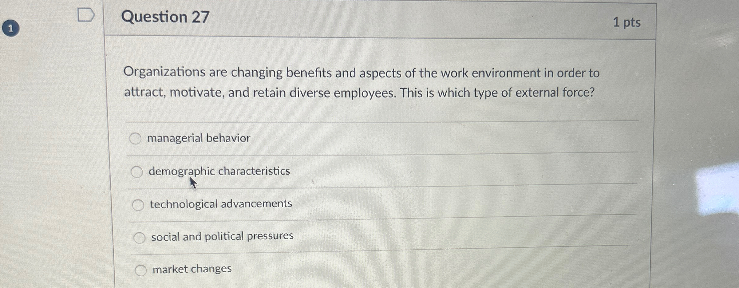  (1) Question 27 1 pts Organizations are changing benefits and aspects