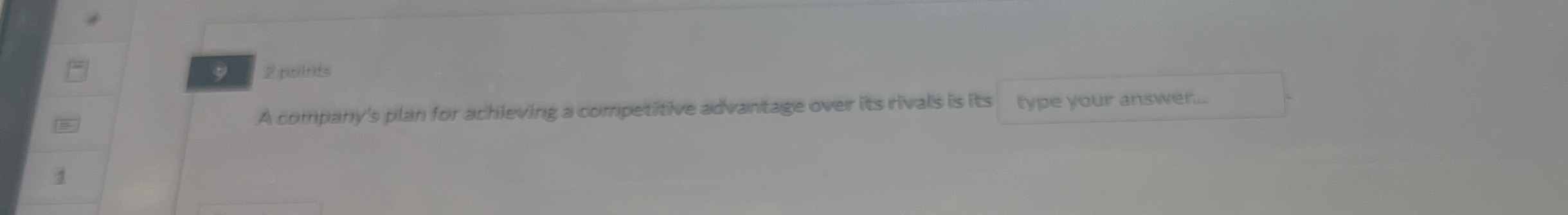 9 I points A Companys plan for achieving a competitive advantage