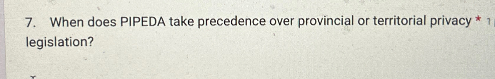  When does PIPEDA take precedence over provincial or territorial privacy *1