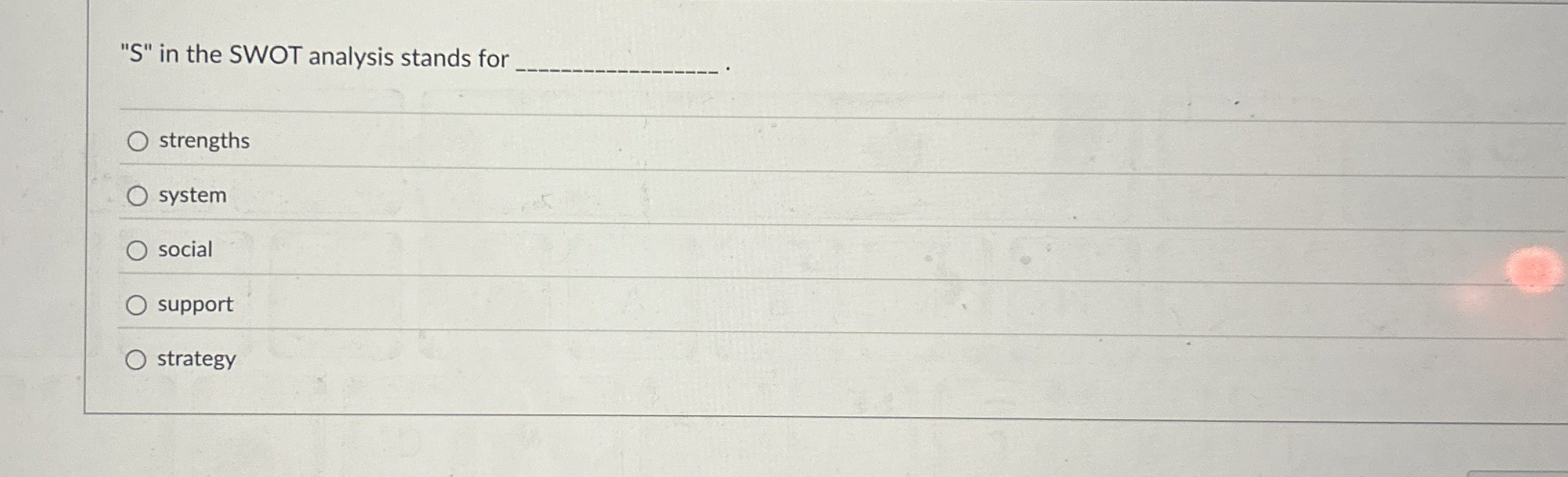  "S" in the SWOT analysis stands for _ strengths system social