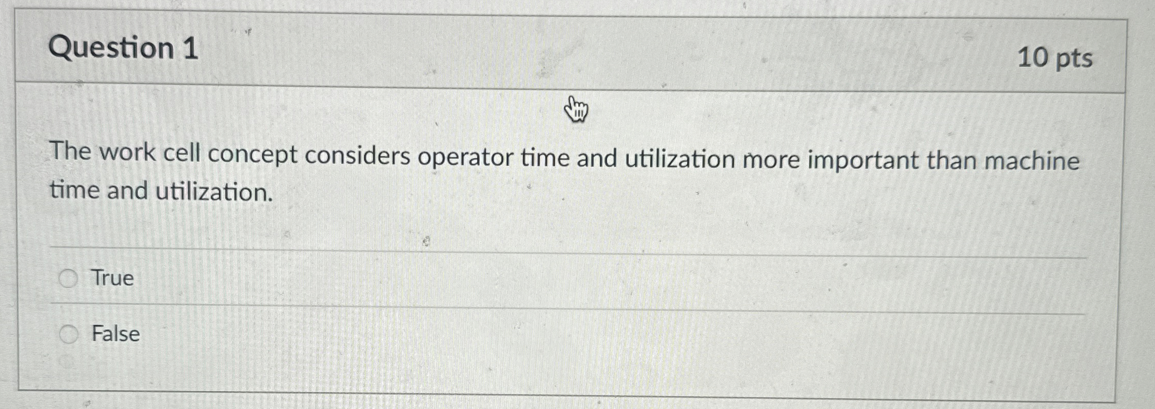  Question 1 The work cell concept considers operator time and utilization