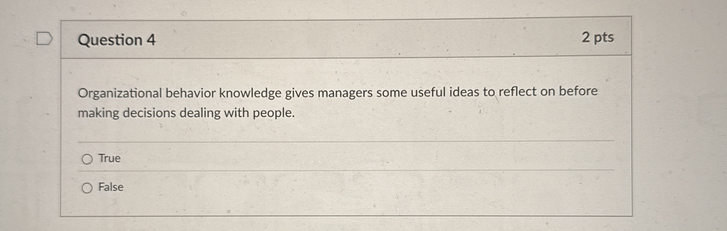  Question 4 Organizational behavior knowledge gives managers some useful ideas to