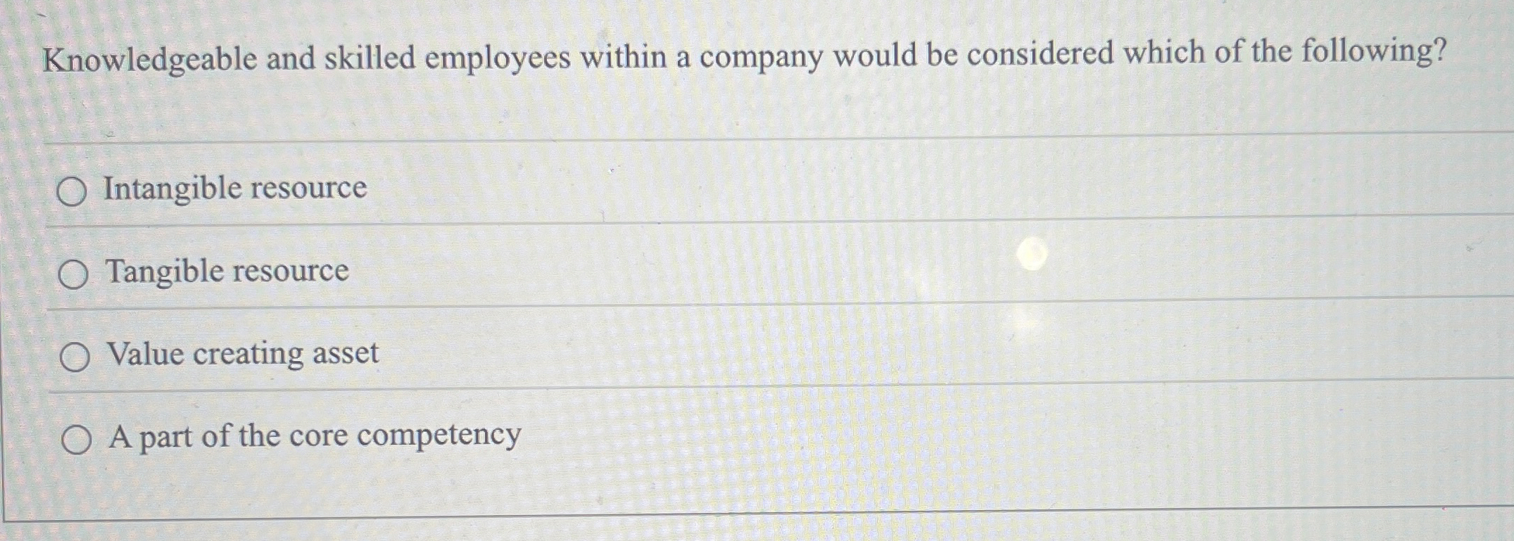  Knowledgeable and skilled employees within a company would be considered which
