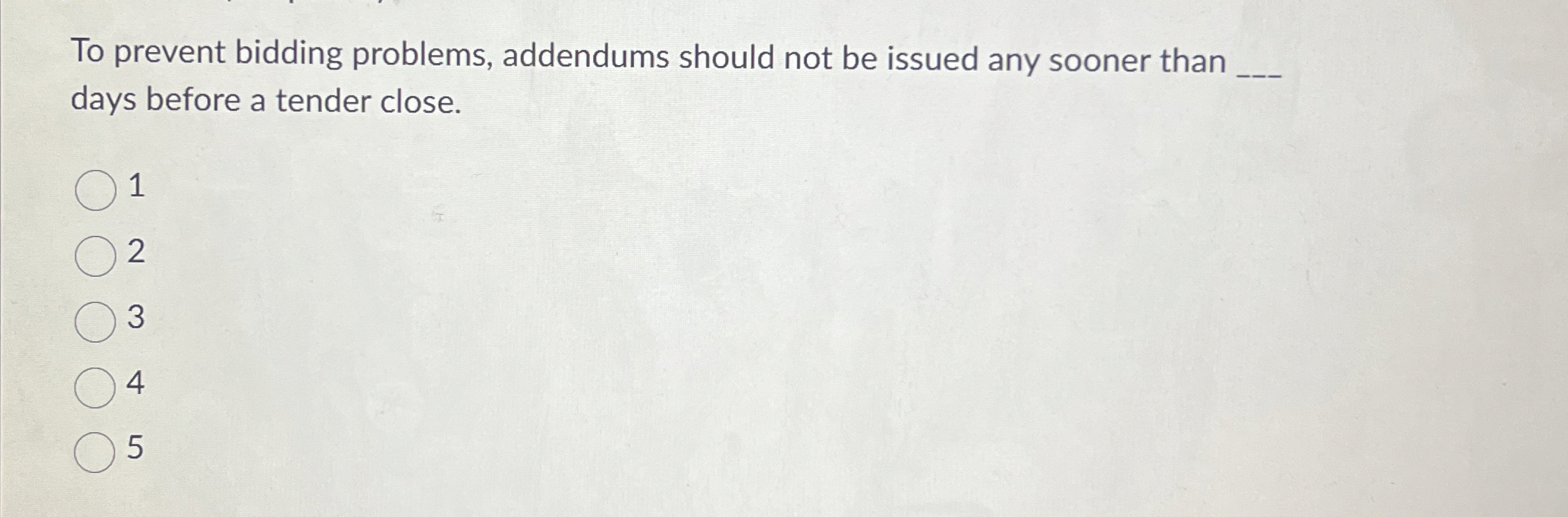  To prevent bidding problems, addendums should not be issued any sooner
