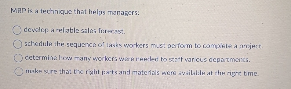  MRP is a technique that helps managers: develop a reliable sales