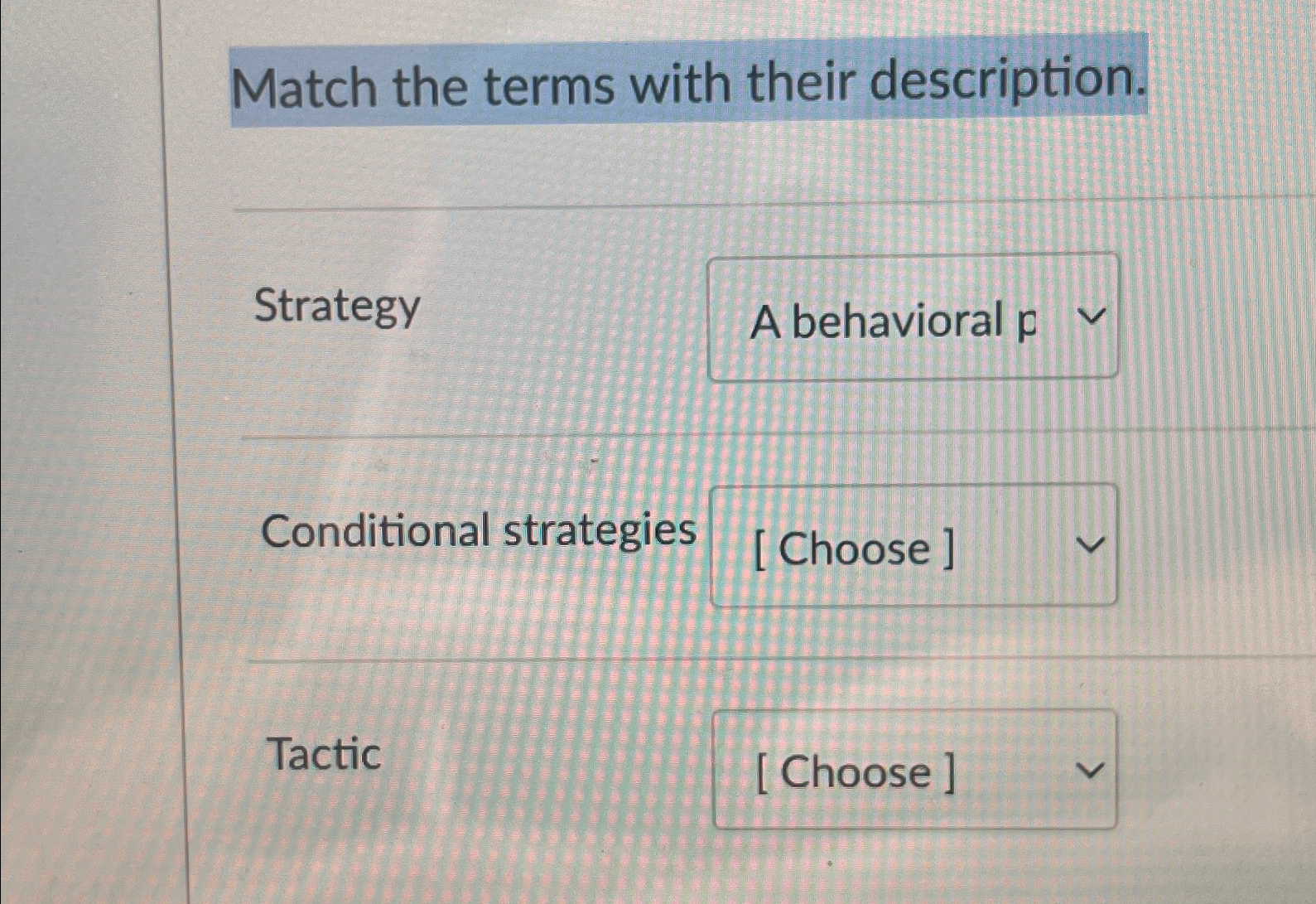  Match the terms with their description. Strategy Conditional strategies Tactic 