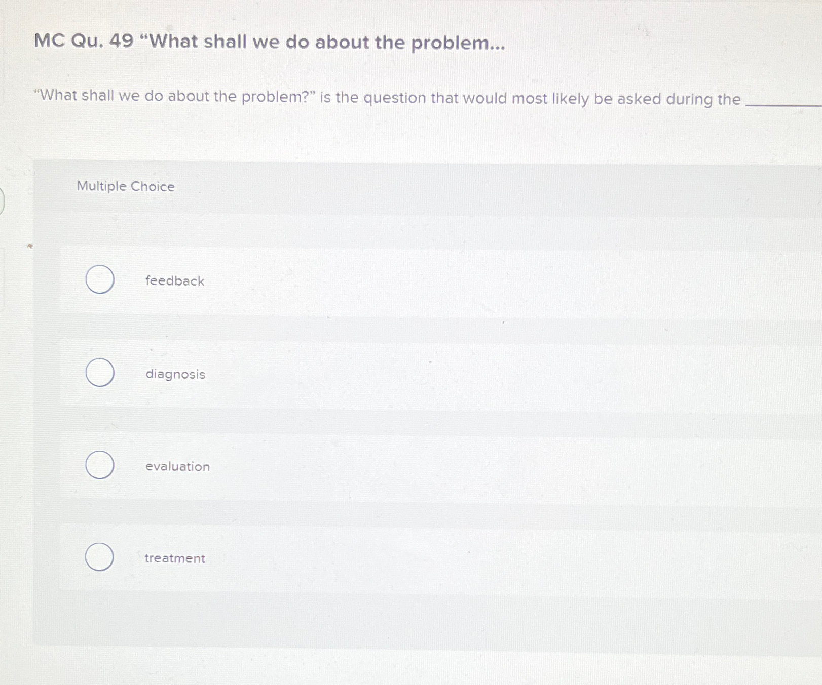  MC Qu.49 "What shall we do about the problem... "What shall