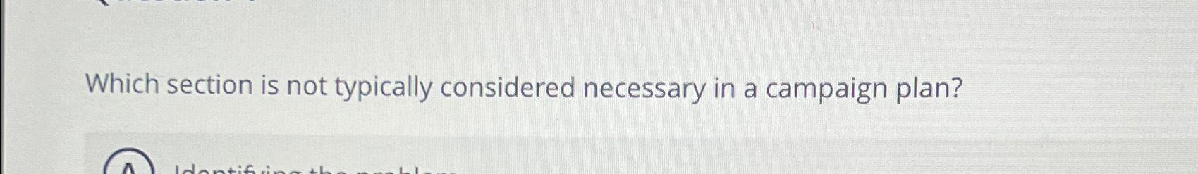  Which section is not typically considered necessary in a campaign plan?