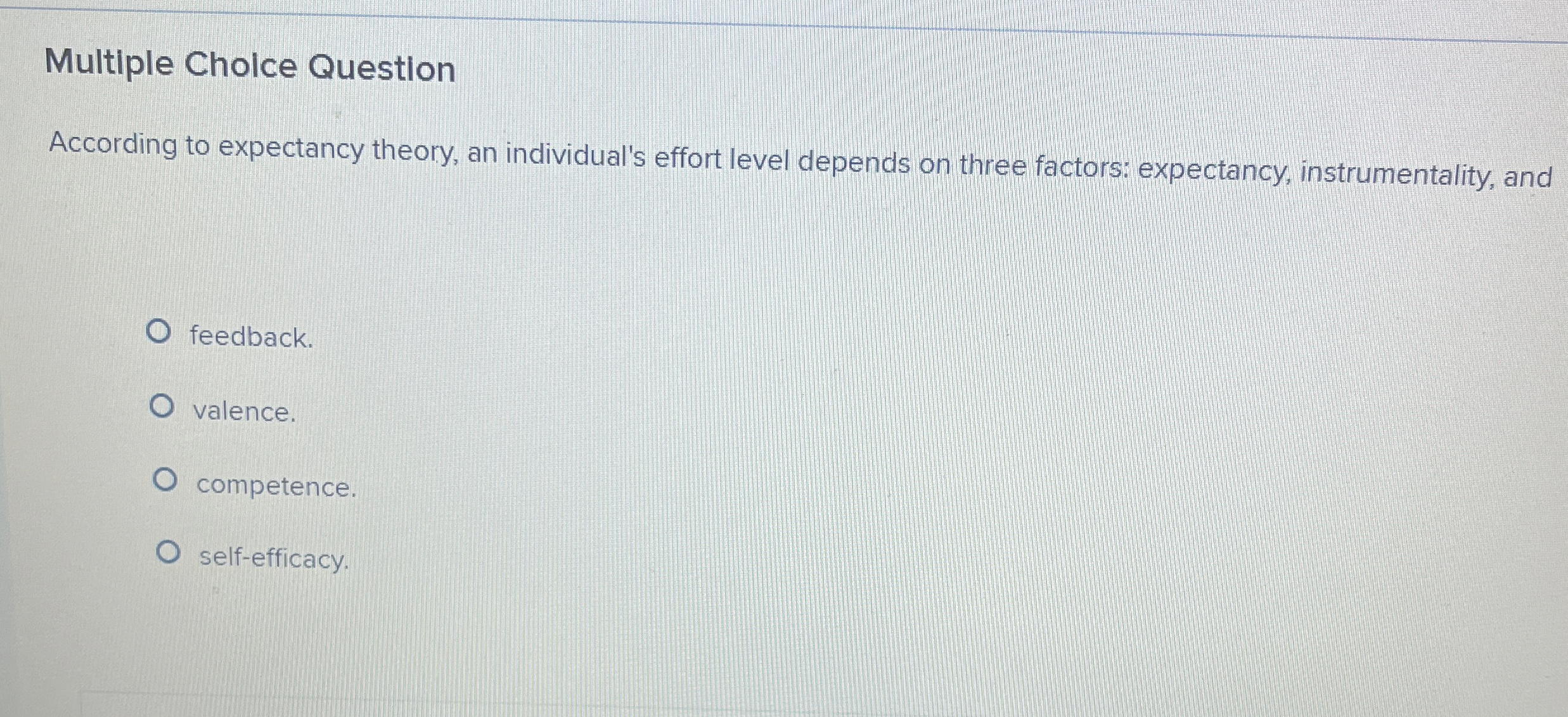  Multiple Cholce Question According to expectancy theory, an individual's effort level