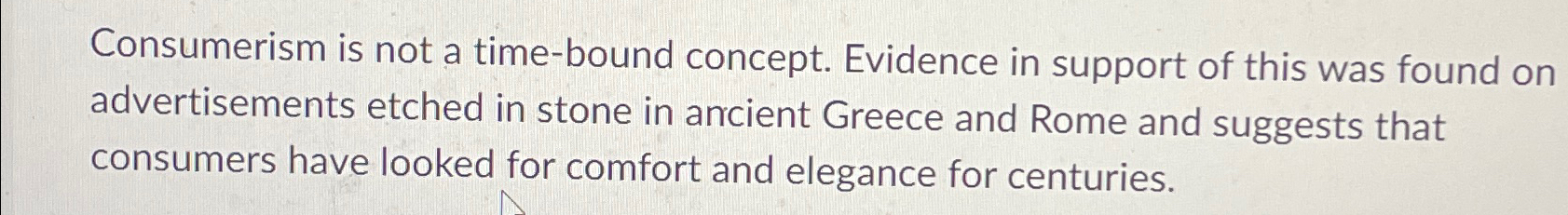  Consumerism is not a time-bound concept. Evidence in support of this