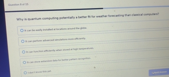  Question 8 of 15 Why is quantum computing potentially a better