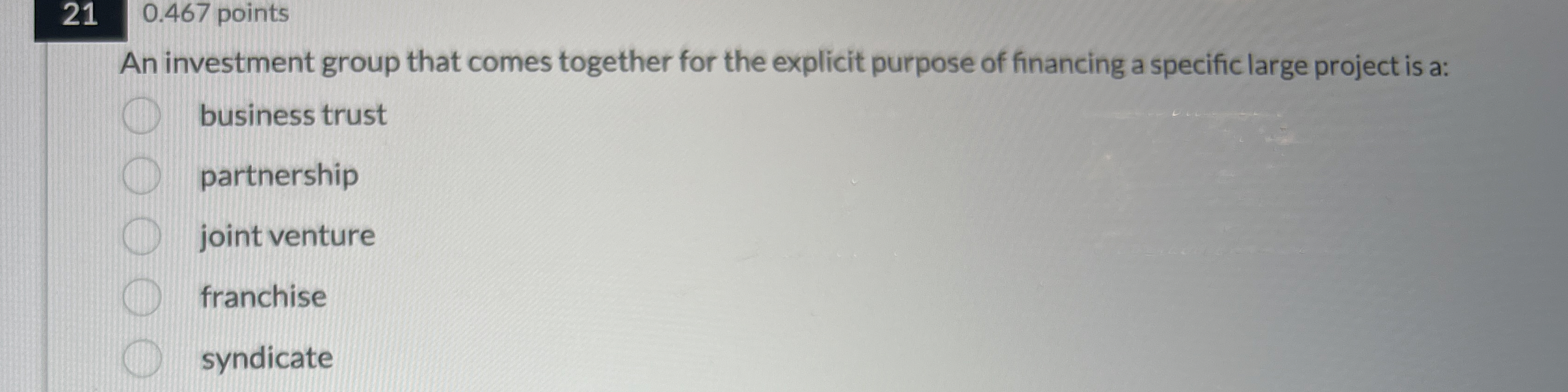  \table[[21,0.467 points]] An investment group that comes together for the explicit