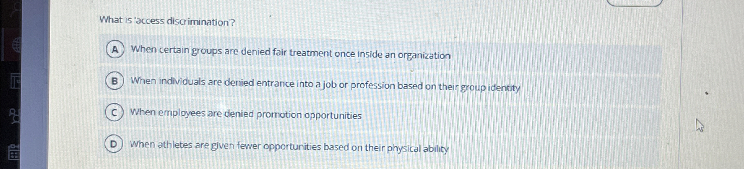  What is 'access discrimination'? When certain groups are denied fair treatment