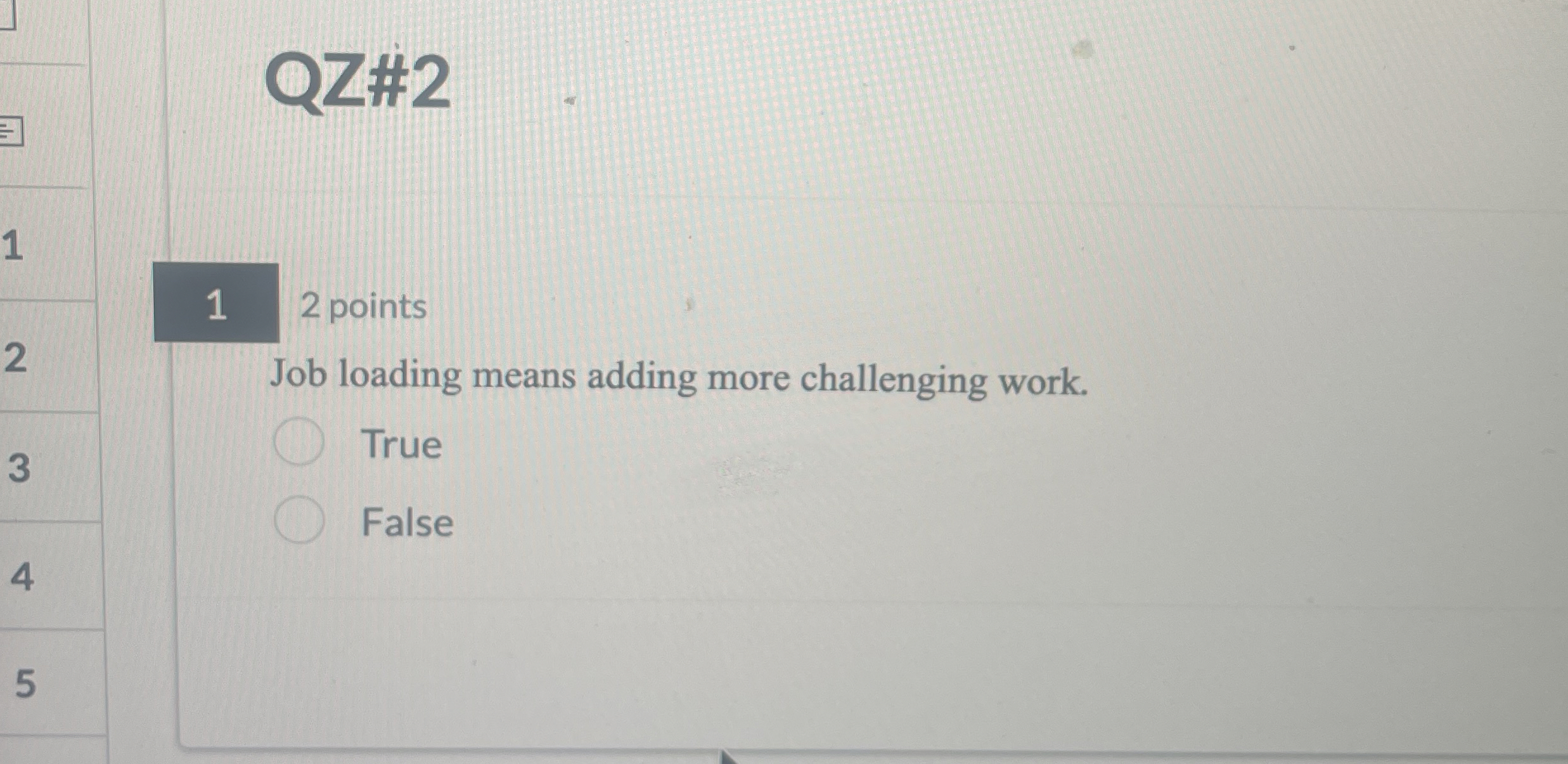  QZ#2 1 2 points Job loading means adding more challenging work.