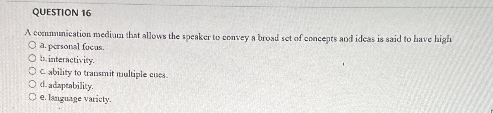  QUESTION 16 A communication medium that allows the speaker to convey