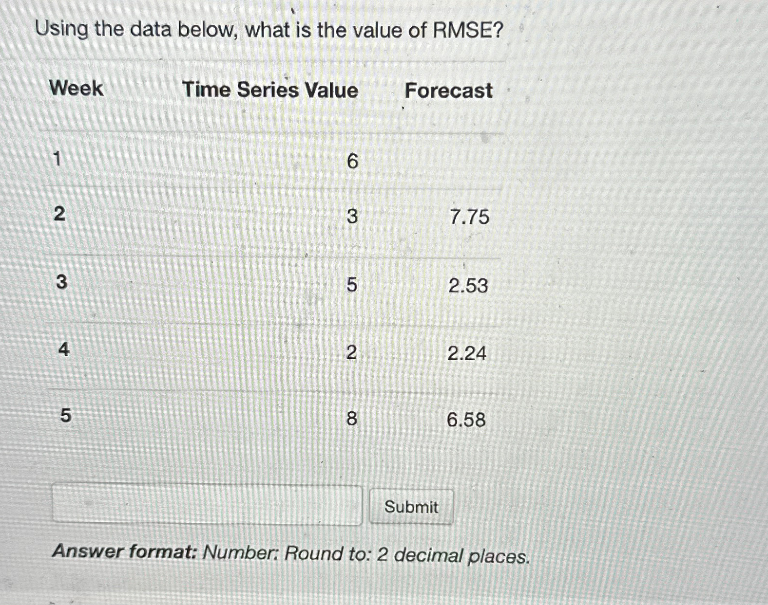  Using the data below, what is the value of RMSE? \table[[Week,Time